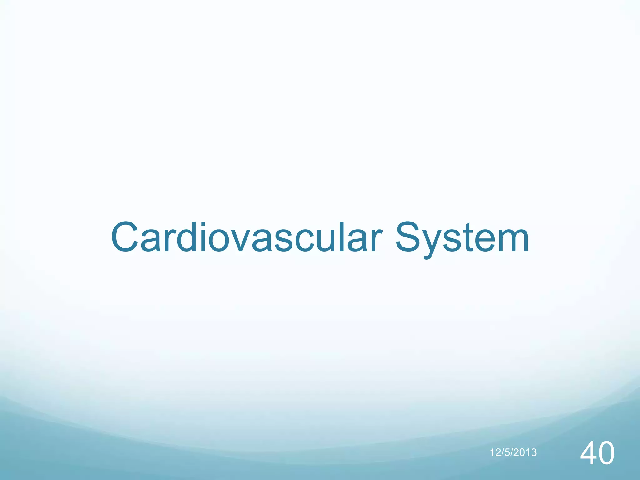 Cardiovascular System

12/5/2013

40

 