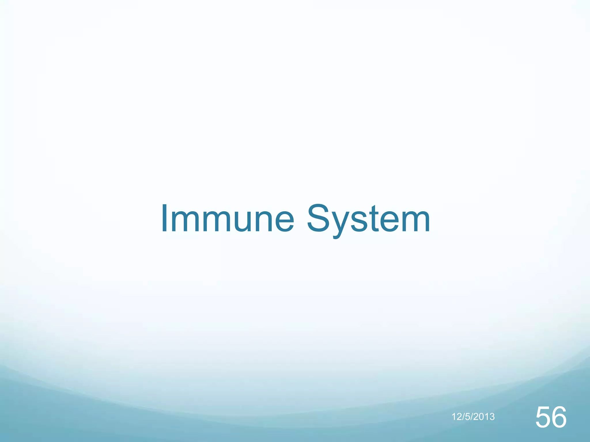 Immune System

12/5/2013

56

 