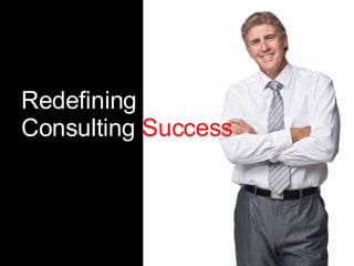 Redefining Consulting  Success   