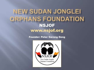 NSJOF
 www.nsjof.org
Founder: Peter Garang Deng
 