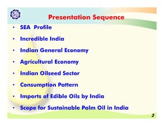 Presentation Sequence
• SEA Profile
• Incredible India• Incredible India
• Indian General Economy
• Agricultural Economy
•...