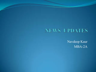 NEWS  UPDATES NavdeepKaur MBA-2A 