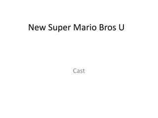 New Super Mario Bros U



          Cast
 