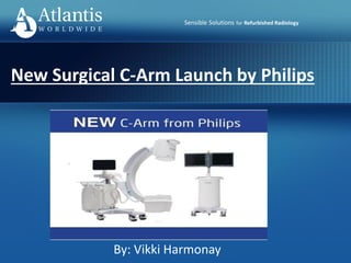 Sensible Solutions for Refurbished Radiology
New Surgical C-Arm Launch by Philips
By: Vikki Harmonay
 