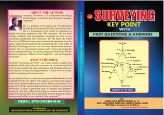 SURVEYINGKEY POINT
WITH
PAST QUESTIONS & ANSWERS
ISBN: 978-34584-6-6
With
BY:
AMAEFULA IZUCHUKWU .A. N.,
SUR. MADUFOR MICHAEL OZIMS (NAG, ANIS)
With New Academics Syllabus
Published by:
NACCWORLD PRESS 29 CHIKWERE STR. OW. 07038579757
Reverse Standard 3rd Edition
GEOMETRY OF THE CIRCLE
90 B
D
/2=Curve deflectionAngle
90
90
90- /2
EC (End of Curve)
Sub tangent (T)
= Deflection Angle
External (E)
Length of Curve (LC)
Long Chord (LC)
Forward Tangent (FT)
Radius (R)
Beginning of Curve BC
Back Tangent BT
PI V
O=Center of Curve
0+00
Mid-ordinate
Point of Tangent
T1
90- /2
NEWSURVEYINGKEYPOINTWITHPASTQUESTIONS&ANSWERSBY:AMAEFULAIZUCHUKWU.AWITHNEWACADEMICESSYLLABUS(3rdEdition)
 