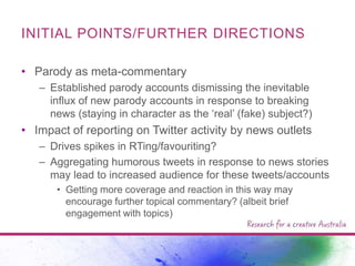 INITIAL POINTS/FURTHER DIRECTIONS
• Parody as meta-commentary
– Established parody accounts dismissing the inevitable
infl...