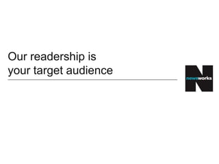Our readership is
your target audience
 