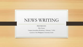 NEWS WRITING
PREPARED BY:
Miss Gracey
Campus Journalism Workshop | February 7, 2014
Lyceum of the Philippines University-Cavite
 