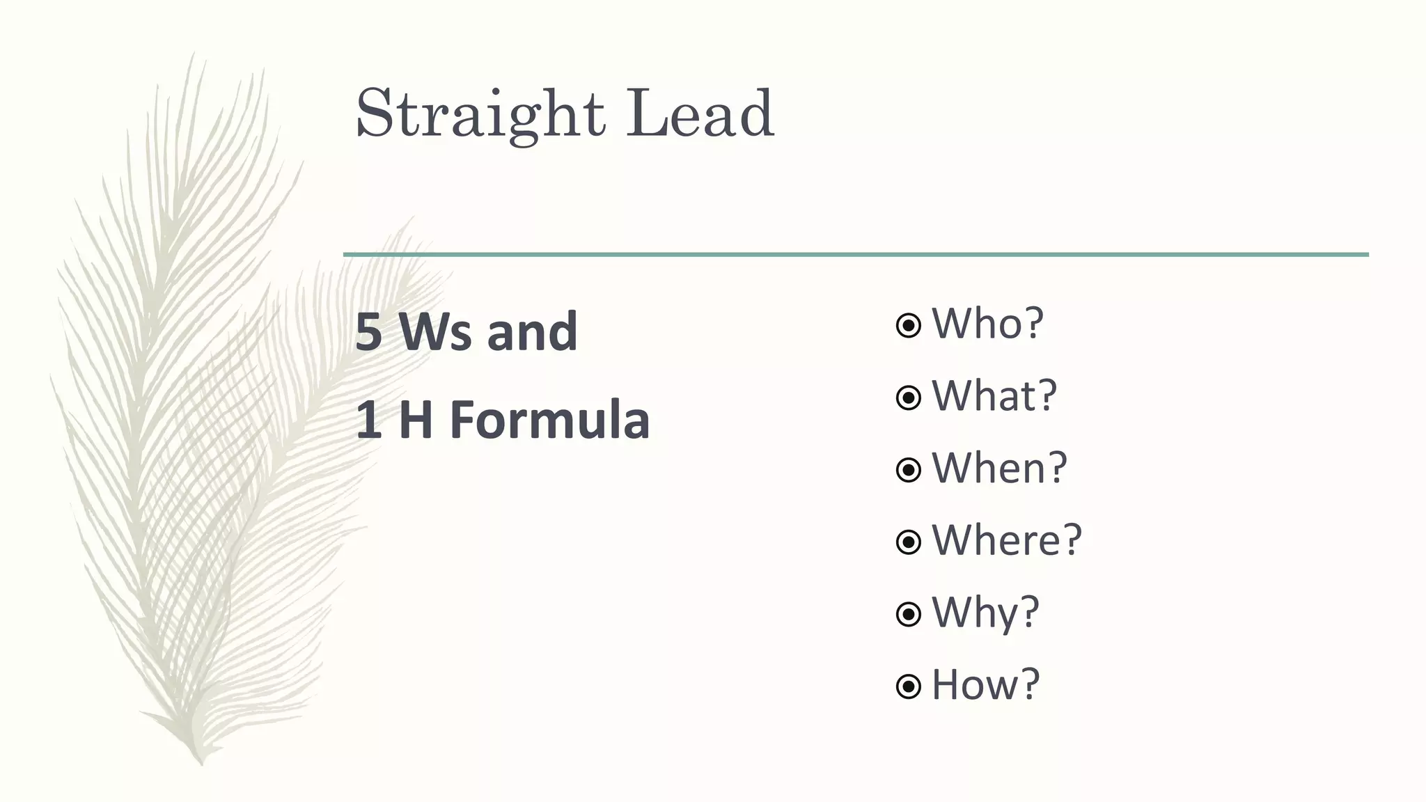 Straight Lead
5 Ws and
1 H Formula
 Who?
 What?
 When?
 Where?
 Why?
 How?
 