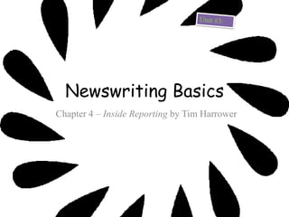 Newswriting Basics
Chapter 4 – Inside Reporting by Tim Harrower
 