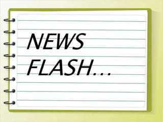 NEWS
FLASH…
 