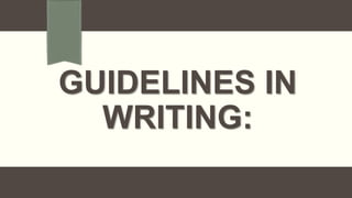 GUIDELINES IN
WRITING:
 