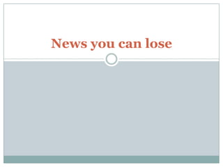 News you can lose 