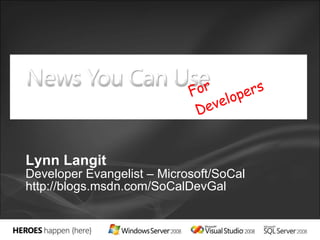 Lynn Langit Developer Evangelist – Microsoft/SoCal http://blogs.msdn.com/SoCalDevGal For Developers 