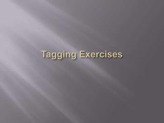 Tagging Exercises