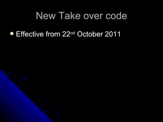 New Take over code
   Effective from 22nd October 2011
 