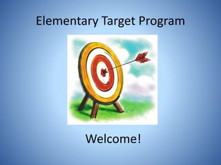 Elementary Target Program
Welcome!
 