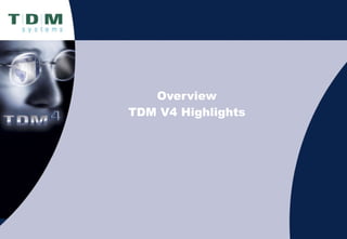 Overview TDM V4 Highlights 