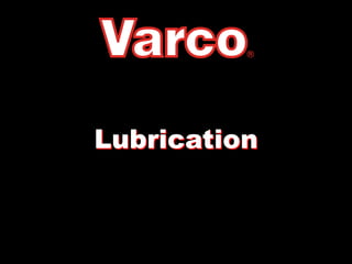 Lubrication
 