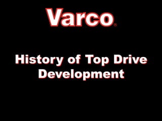 History of Top Drive
Development
 