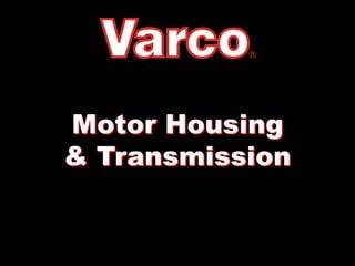 Motor Housing
& Transmission
 