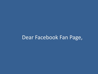 Dear Facebook Fan Page,
 