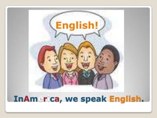 English!

InAmerica, we speak English.

 