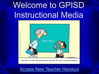 Welcome to GPISD
Instructional Media
Access New Teacher Handout
 