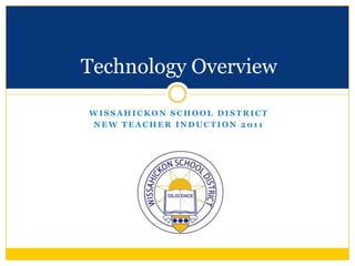 Wissahickon School District  New teacher Induction 2011 Technology Overview 