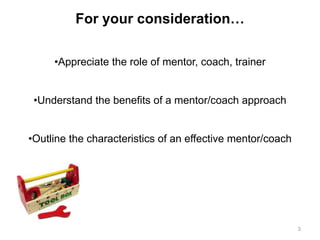 3For your consideration…Appreciate the role of mentor, coach, trainer