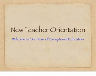 New Teacher Orientation
Welcome to Our Team of Exceptional Educators
 