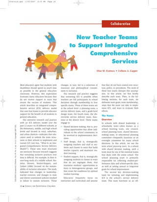 Frattura.qxd                                                                                 1/30/2007        4:30 PM    Page 16




                                                                                                                                                                                         Collaboration



                                                                                                                                               New Teacher Teams
                                                                                                                                             to Support Integrated
                                                                                                                                                   Comprehensive
                                                                                                                                                          Services
                                                                                                                                                                            Elise M. Frattura • Colleen A. Capper




                                                                                    Most educators agree that students with         changes, in turn, led to a reduction of     that they do not have control over struc-
                                                                                    disabilities should spend as much time          resources and philosophical commit-         ture, policy, or procedures. The work of
                                                                                    as possible in the general education            ment to inclusion.                          these four teams disrupts this assump-
                                                                                    classroom. However, this expectation                Our research and practice suggests      tion. In this article, we first briefly
                                                                                    frustrates many educators because they          that sustaining ICS is possible when        describe each team. Then, in the fol-
                                                                                    do not receive support in ways that             teachers are full participants in school    lowing sections, for each team, we
                                                                                    ensure the success of students. This            decisions through membership in four        delineate team goals, team membership,
                                                                                    article describes an integrated compre-         specific teams. Three of these teams are    steps that the team can take to imple-
                                                                                    hensive service (ICS) delivery model            at the school level: a planning team, a     ment ICS, and ways to evaluate their
                                                                                    that uses four teams to provide educator        service delivery team, and a grade-level    efforts.
                                                                                    support for the benefit of all students in      design team; the fourth team, the dis-
                                                                                                                                                                                The Teams
                                                                                    general education.                              trictwide service delivery team, func-
                                                                                        Our extensive research and practice         tions at the district level. These teams    Overview
                                                                                    with an ICS delivery model over the             engage in                                   In schools with shared leadership, a
    TEACHING Exceptional Children, Vol. 39, No. 4, pp. 16–21. Copyright 2007 CEC.




                                                                                    past 12 years—in 10 different schools, at       • Shared decision making, that is, pro-     schoolwide team—often known as a
                                                                                    the elementary, middle, and high school           viding opportunities that allow indi-     school learning team, site council,
                                                                                    levels and located in rural, suburban,            viduals in the school community to        school planning team, shared decision-
                                                                                    and urban districts—indicates that edu-           be involved in implementation deci-       making team, or educational planning
                                                                                    cators need to rethink the team struc-            sions.                                    committee—frequently functions as an
                                                                                    tures in their schools to implement and                                                     oversight committee for many school
                                                                                                                                    • Staff design, that is, strategically
                                                                                    sustain ICS (see box, “What Is an Inte-                                                     decisions. In this article, we use the
                                                                                                                                      assigning teachers and staff to stu-
                                                                                    grated Comprehensive Service Delivery                                                       term school planning team. In a school
                                                                                                                                      dents and classes in ways that build
                                                                                    Model?”). These new team structures                                                         with shared decision making, such a
                                                                                                                                      teacher capacity and maximize stu-
                                                                                    are necessary because research suggests                                                     team must be one of the essential teams
                                                                                                                                      dent learning.
                                                                                    that sustaining inclusive practices over                                                    that deals with the entire school. The
                                                                                    time is difficult. For example, in their 4-     • Student support, that is, strategically
                                                                                                                                                                                school planning team is primarily
                                                                                    year-long study of a middle school, Sin-          assigning students to classes in ways
                                                                                                                                                                                responsible for collecting student-per-
                                                                                    delar, Shearer, Yendol-Hoppey, and                that do not segregate them, that
                                                                                                                                                                                formance data and school-specific data,
                                                                                    Liebert (2006) focused on the sustain-            maximize students’ opportunities to
                                                                                                                                                                                as well as setting annual or long-term
                                                                                    ability of inclusive education. The study         learn in heterogeneous groups, and        goals for school improvement.
                                                                                    indicated that changes in leadership,             that create the conditions for optimal       The second key decision-making
                                                                                    teacher turnover, and changes in state            student learning.                         team for initiating and implementing
                                                                                    and district assessment policies resulted          Educators frequently focus on            ICS is the school’s service delivery
                                                                                    in failure to sustain inclusion. Those          instruction and curriculum and assume       team. This team functions as an off-

                                                                                    16   I   COUNCIL   FOR   EXCEPTIONAL CHILDREN
 