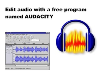 Edit audio with a free program named AUDACITY 