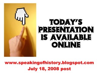 www.speakingofhistory.blogspot.com July 18, 2008 post 