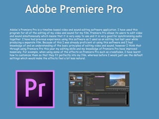 Adobe's Premiere Pro is a timeline-based video and sound editing software application. I have used this
program for all of...