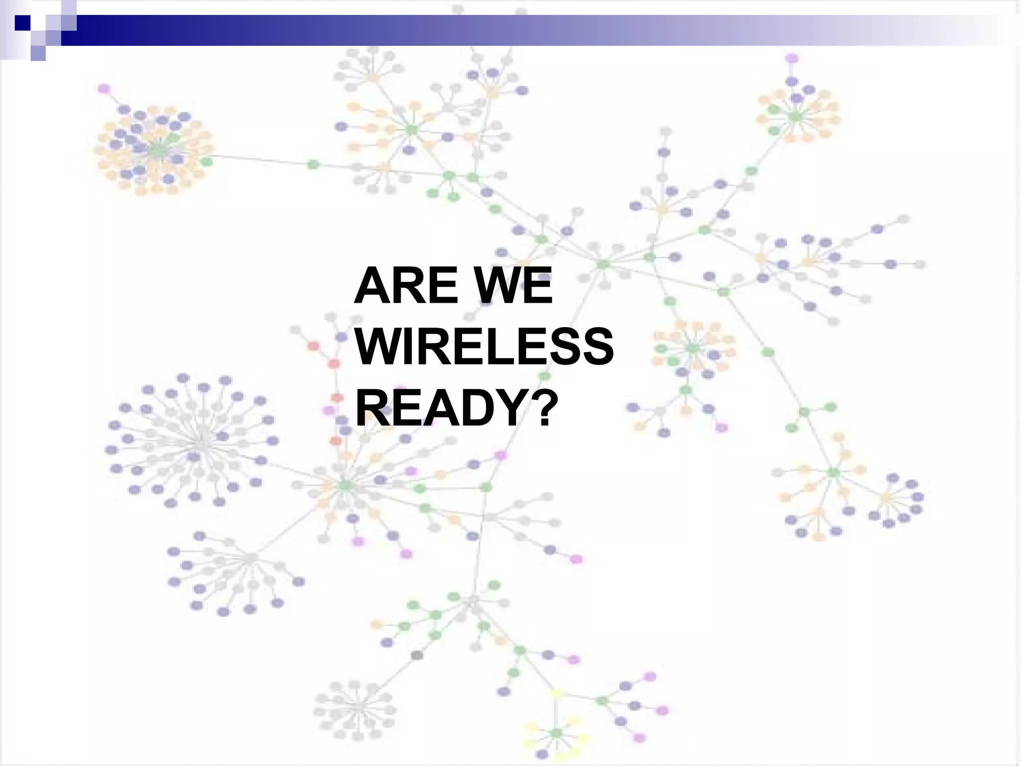 ARE WE  WIRELESS  READY? 