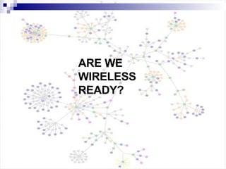 ARE WE  WIRELESS  READY? 
