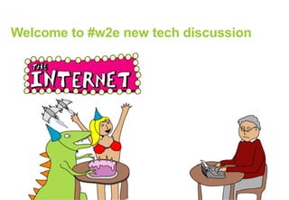 Welcome to #w2e new tech discussion 