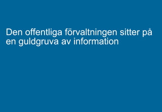 Den offentliga förvaltningen sitter på en guldgruva av information 