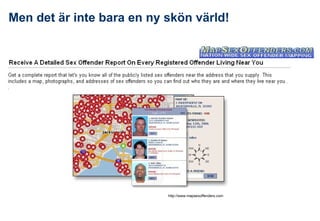 Men det är inte bara en ny skön värld! http://www.mapsexoffenders.com 