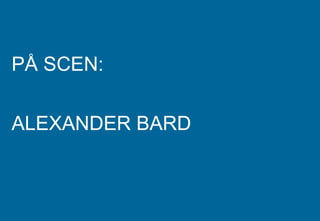 PÅ SCEN: ALEXANDER BARD 