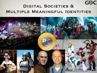 Digital Societies &
Multiple Meaningful Identities
 