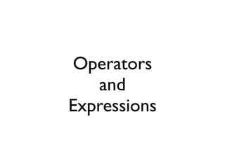 Operators
   and
Expressions
 