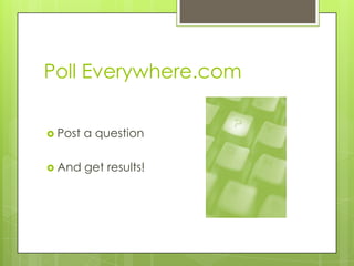 Poll Everywhere.com


 Post   a question

 And    get results!
 