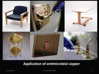 Application of antimicrobial copper
11/30/2016 DR.ASHRAF SELIM 17
 