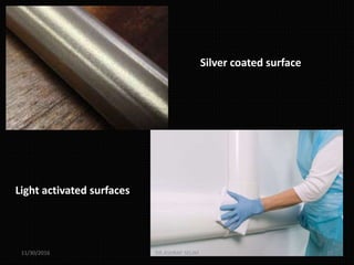 Silver coated surface
Light activated surfaces
11/30/2016 DR.ASHRAF SELIM 19
 