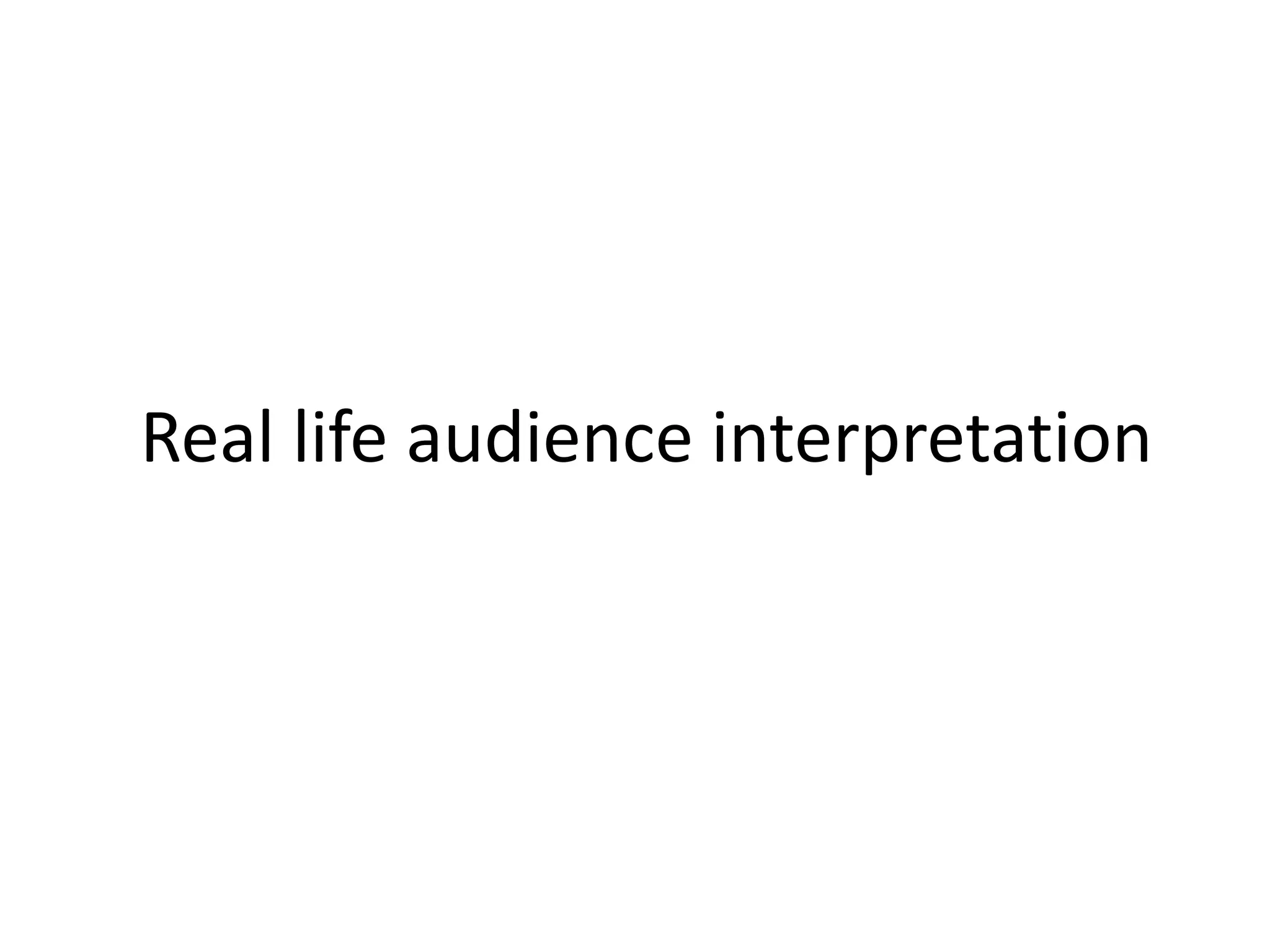 Real life audience interpretation