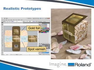 Packaging Mockup and Prototype Needs
o Deliver proofs that:
• Have accurate color

• Maintain the look and feel of finished products
• Recreate special features like spot varnish and die cuts

 