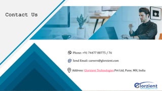 Contact Us
Send Email: careers@glorzient.com
@
Address: Glorzient Technologies Pvt Ltd, Pune, MH, India
Phone: +91 74477 88775 / 76
 