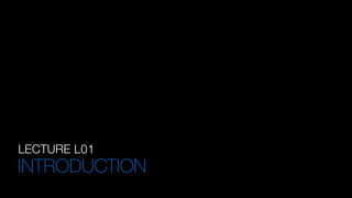 LECTURE L01
INTRODUCTION
 